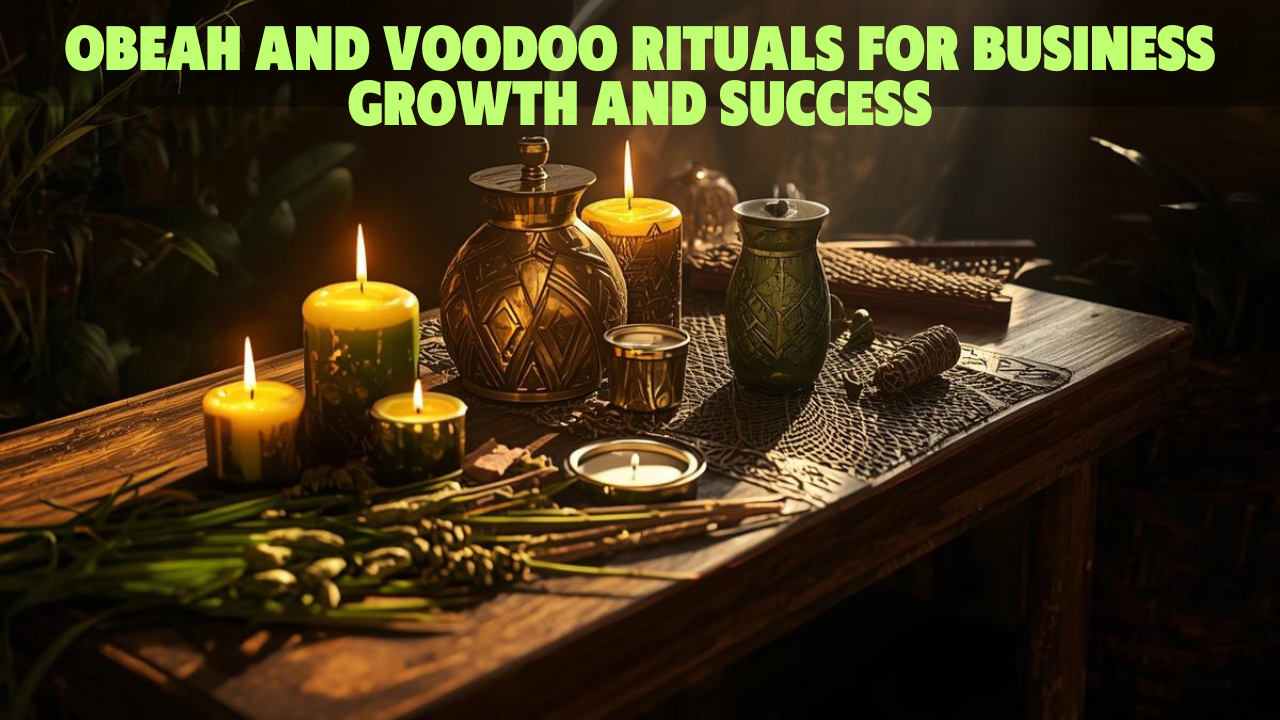 Obeah and Voodoo Rituals for Business Growth and Success